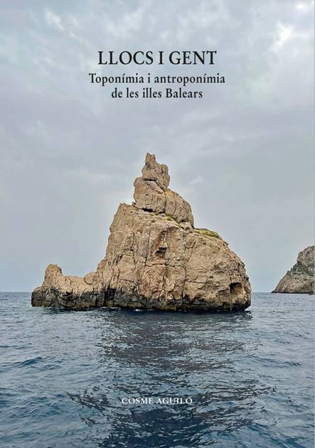 “Llocs i gent”, de Cosme Aguiló: una immersió apassionant en els noms i la memòria de les Illes Balears